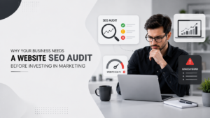 Why Your Business Needs a Website SEO Audit Before Investing in Marketing